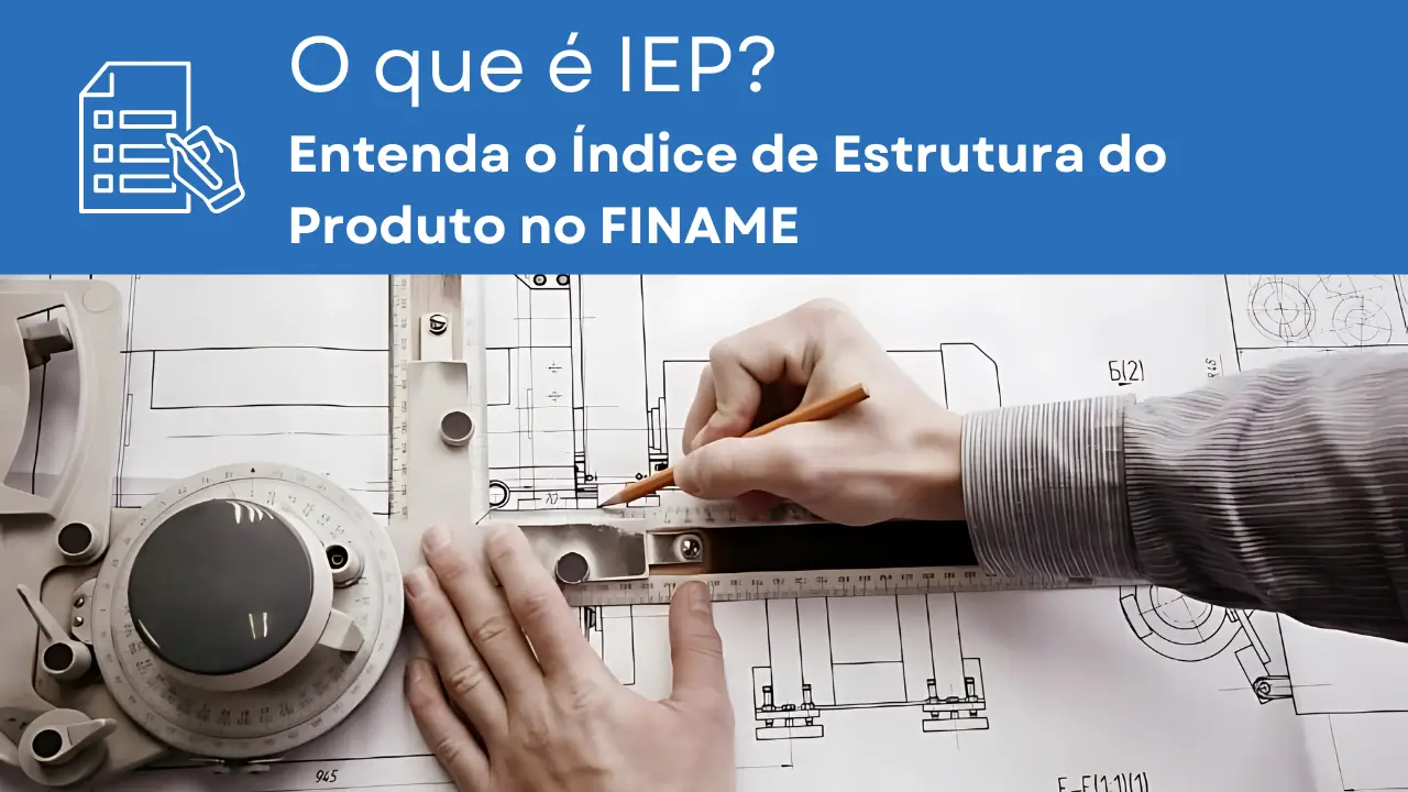 Essa imagem apresenta o texto: 'O que é IEP? Entenda o Índice de Estrutura do Produto no FINAME' e mostra um desenho de um projeto em andamento, onde uma mão está segurando uma régua e desenhando com um lápis.